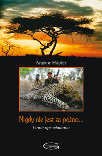 Nigdy nie jest za późno... i inne opowiadania - Mikulicz Sergiusz - książka