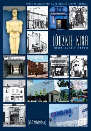 Łódzkie kina. Od Bałtyku do Tatr - Anna Michalska, Piotr Kulesza - książka