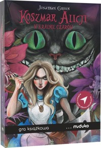 Koszmar Alicji w Krainie Czarów. Gra książkowa, w której od Ciebie zależy zakończenie - Jonathan Green - książka