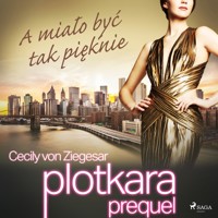 Plotkara. Plotkara: Prequel 2: A miało być tak pięknie - Cecily von Ziegesar - ebook + audiobook
