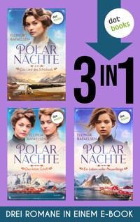Polarnächte: Das Lied des Schicksals, Das letzte Schiff & Ein Leben voller Neuanfänge - Ellinor Rafaelsen - ebook