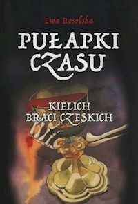 Pułapki Czasu Tom 2 Kielich braci Czeskich - Ewa Rosolska - książka
