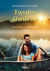 Twoim śladem. Mazurska opowieść. Tom 1 - Agnieszka Polaszek - książka