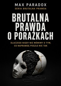 Brutalna prawda o porażkach - dlaczego nigdy nie mówimy o tym, co naprawdę poszło nie tak - Max Paradox - ebook