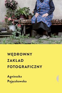 Wędrowny zakład fotograficzny - Agnieszka Pajączkowska - ebook + książka