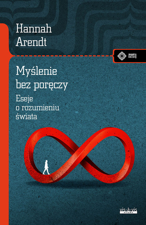 Myślenie bez poręczy. Eseje o rozumieniu świata - Hannah Arendt - książka