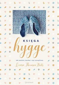 Księga hygge. Jak zwolnić, kochać i żyć szczęśliwie - Thomsen Brits Louisa - książka