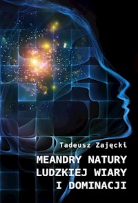 Meandry natury ludzkiej wiary i dominacji - Zajęcki Tadeusz - książka