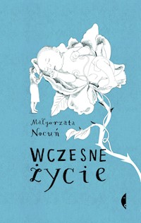 Wczesne życie. Małgorzata Nocuń - Nocuń Małgorzata - ebook