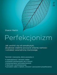 Perfekcjonizm. Jak uwolnić się od samokrytyki, zbudować stabilne poczucie własnej wartości i odnaleźć wewnętrzna równowagę - Sharon Martin - książka