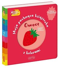 Owoce Moja pachnąca książeczka z kolorami -  - książka