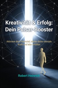 Kreativität & Erfolg: Dein Pulsar-Booster - Robert Heinrich - ebook