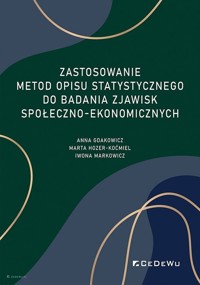 Zastosowanie metod opisu statystycznego do badania zjawisk społeczno-ekonomicznych - Gdakowicz Anna, Hozer-Koćmiel Marta, Markowicz Iwona - książka