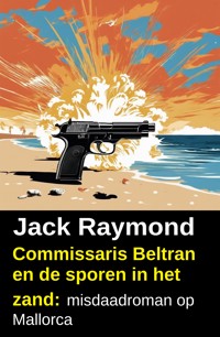 Commissaris Beltran en de sporen in het zand: misdaadroman op Mallorca - Jack Raymond - ebook