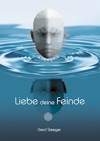 Liebe deine Feinde - Gerd Steeger - ebook