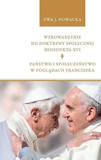 Wprowadzenie do doktryny społecznej Benedykta XVI. Państwo i społeczeństwo w poglądach Franciszka - Nowacka Ewa J. - książka