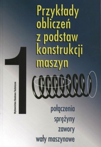 Przykłady obliczeń z podstaw konstrukcji maszyn 1 -  - książka