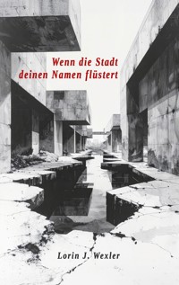 Wenn die Stadt deinen Namen flüstert - Lorin J. Wexler - ebook