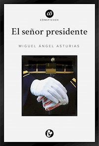 El señor presidente - Miguel Ángel Asturias - ebook
