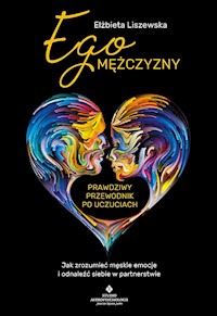 Ego mężczyzny prawdziwy przewodnik po uczuciach - Liszewska Elżbieta - książka