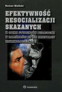 Efektywność resocjalizacji skazanych w opinii studentów pedagogiki w zależności od ich orientacji kryminologicznej - Bielicki Roman - książka