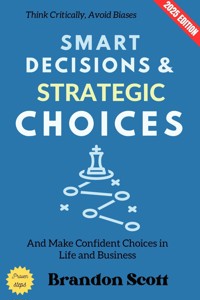 Smart Decisions and Strategic Choices: - Brandon Scott - ebook