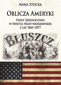 Oblicza Ameryki Stany Zjednoczone w świetle prasy warszawskiej z lat 1865-1877 - Stocka Anna - książka