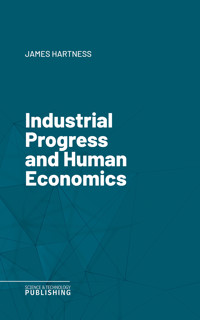 Industrial Progress and Human Economics - James Hartness - ebook