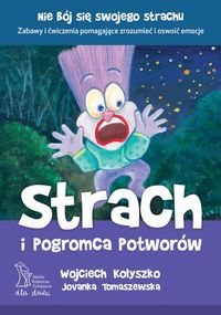 Strach i pogromca potworów - Kołyszko W., Tomaszewska J. - książka
