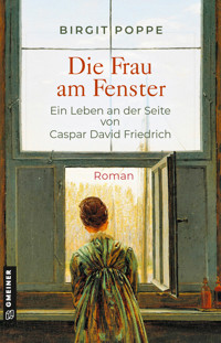 Die Frau am Fenster - Ein Leben an der Seite von Caspar David Friedrich - Birgit Poppe - ebook