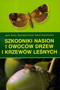 Szkodniki nasion i owoców drzew i krzewów leśnych - Stocki Jacek, Kinelski Stanisław, Dzwonkowski Robert - książka