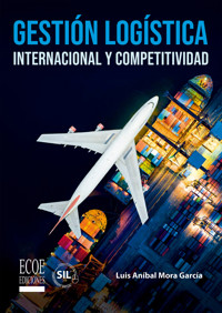 Gestión logística internacional y competitividad - Luis Aníbal Mora García - ebook