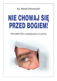 Nie chowaj się przed Bogiem - ks. Marek Dziewiecki - ebook