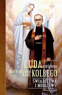 Cuda świętego Maksymiliana Marii Kolbego - Katarzyna Pytlarz - ebook + książka