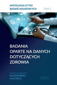 Antologia etyki badań naukowych Tom 1 Badania oparte na danych dotyczących zdrowia -  - książka