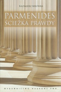 Parmenides Ścieżka prawdy - Mrówka Kazimierz - książka