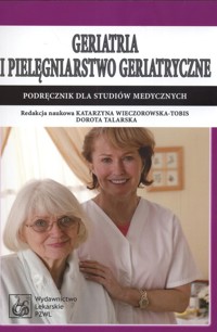 Geriatria i pielęgniarstwo geriatryczne - Wieczorkowska Katarzyna, Talarska Dorota - książka