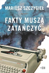Fakty muszą zatańczyć - Mariusz Szczygieł - ebook + książka