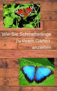 Wie Sie Schmetterlinge zu Ihrem Garten anziehen - Andre Sternberg - ebook
