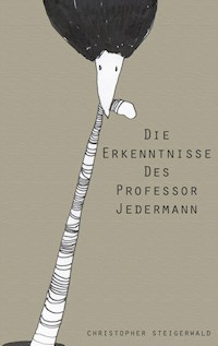 Die Erkenntnisse des Professor Jedermann - Christopher Steigerwald - ebook