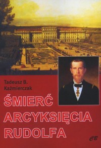 Śmierć arcyksięcia Rudolfa - Tadeusz B. Kaźmierczak - książka
