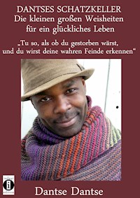 DANTSES SCHATZKELLER – Die kleinen großen Weisheiten für ein glückliches Leben - Guy Dantse - ebook