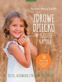 Zdrowe dziecko w zgodzie z naturą - Szaciłło  Karolina, Szaciłło Maciej - książka