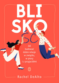 Bliskość. Jak zbudować dobre relacje w związku, w pracy i z przyjaciółmi - Rachel DeAlto - ebook + książka