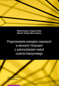 Prognozowanie szeregów czasowych w ekonomii i finansach z wykorzystaniem metod uczenia maszynowego - Orzeszko Witold, Dudek Grzegorz, Stasiak Michał Dominik, Stawarz Marcin - książka