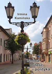 Irmina miłość i polityka - Kamińska Irmina - książka