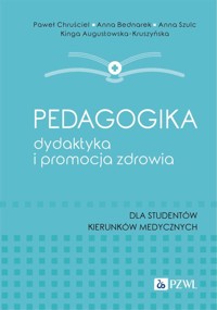 Pedagogika, dydaktyka i promocja zdrowia. Dla studentów kierunków medycznych - Anna Szulc, Anna Bednarek, Paweł Chruściel, Kinga Augustowska-Kruszyńska - książka