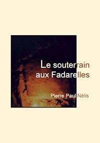 Le souterrain aux Fadarelles - Pierre Paul Nélis - ebook