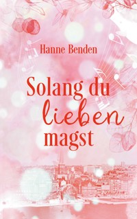 Solang du lieben magst - Hanne Benden - ebook