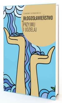 Błogosławieństwo. Przyjmij i udzielaj - Sławomir Zatwardnicki - książka